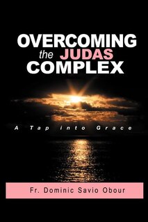 Front cover_OVERCOMING THE JUDAS COMPLEX A Tap into Grace