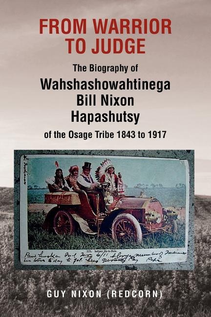 Couverture_From Warrior to Judge the Biography of Wahshashowahtinega Bill Nixon Hapashutsy of the Osage Tribe 1843 to 1917