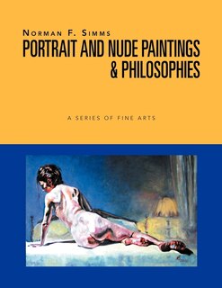 Norman F. Simms Portrait, Nude Paintings, & Philosophies: A Series Of Fine Arts