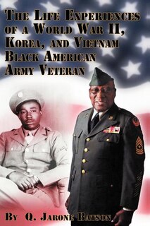 Couverture_The Life Experiences of a World War II, Korea, and Vietnam Black American Army Veteran
