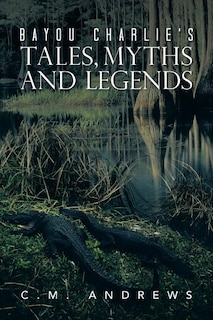 Couverture_Bayou Charlie's Tales, Myths and Legends