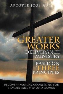 Front cover_Greater Works Deliverance Ministry Based on Three Principles