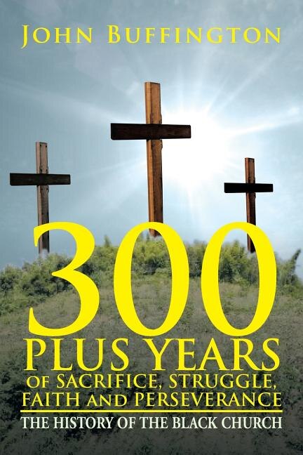Front cover_300 PLUS YEARS of SACRIFICE, STRUGGLE, FAITH and PERSEVERANCE