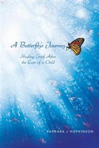 A Butterfly’s Journey: Healing Grief After the Loss of a Child