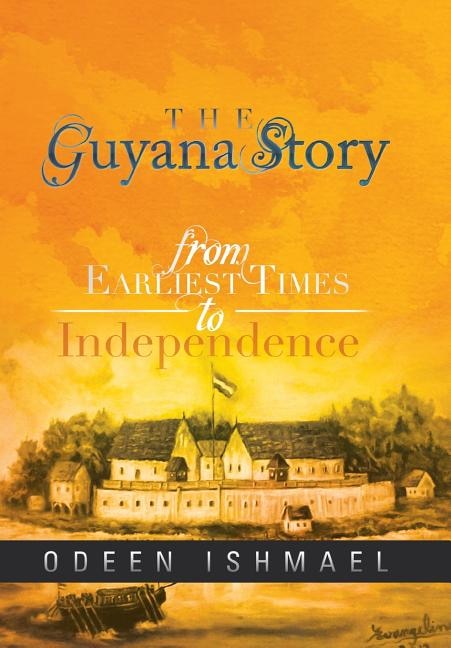 The Guyana Story: From Earliest Times to Independence