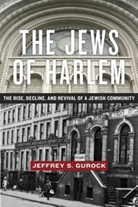 JEWS OF HARLEM: The Rise, Decline, and Revival of a Jewish Community