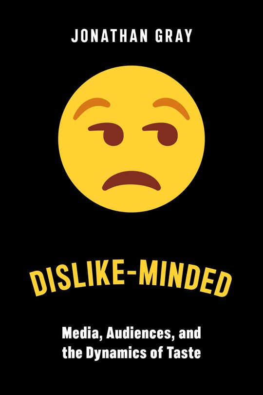 Dislike-Minded: Media, Audiences, and the Dynamics of Taste