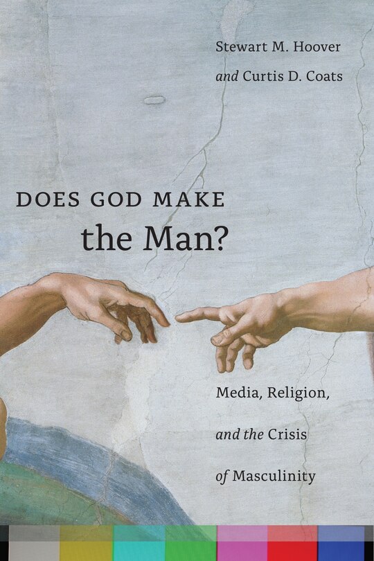 Does God Make The Man?: Media, Religion, And The Crisis Of Masculinity