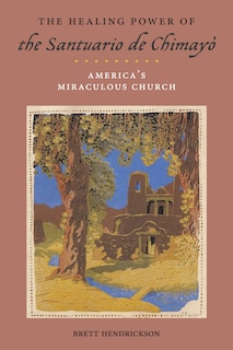 Front cover_The Healing Power Of The Santuario De Chimayó