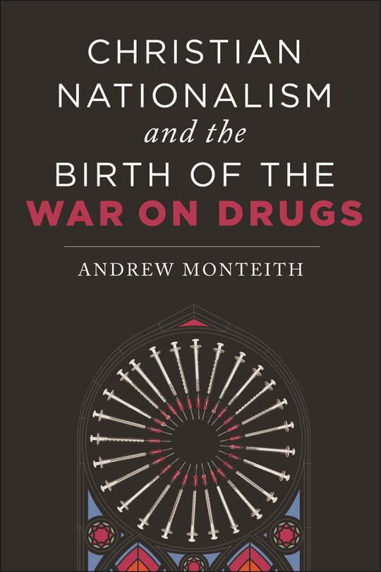 Front cover_Christian Nationalism and the Birth of the War on Drugs