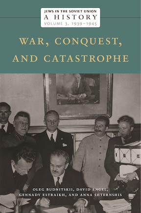 Jews in the Soviet Union: A History: War, Conquest, and Catastrophe, 1939-1945, Volume 3