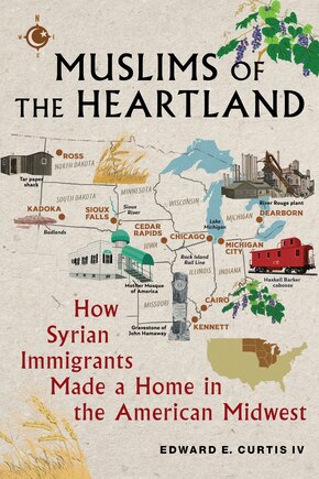 Muslims of the Heartland: How Syrian Immigrants Made a Home in the American Midwest