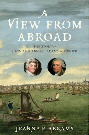 A View from Abroad: The Story of John and Abigail Adams in Europe