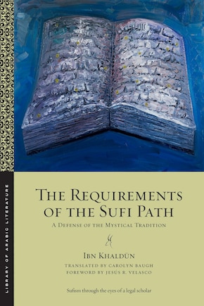 The Requirements of the Sufi Path: A Defense of the Mystical Tradition