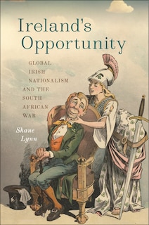 Couverture_Ireland's Opportunity: Global Irish Nationalism and the South African War