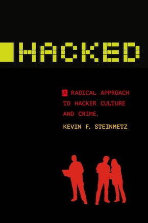 Hacked: A Radical Approach To Hacker Culture And Crime