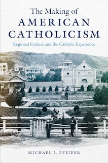 Front cover_The Making of American Catholicism