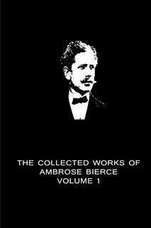 Front cover_The Collected Works Of Ambrose Bierce Volume 1