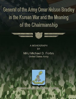 Couverture_General of the Army Omar Nelson Bradley in the Korean War and the Meaning of the Chirmanship