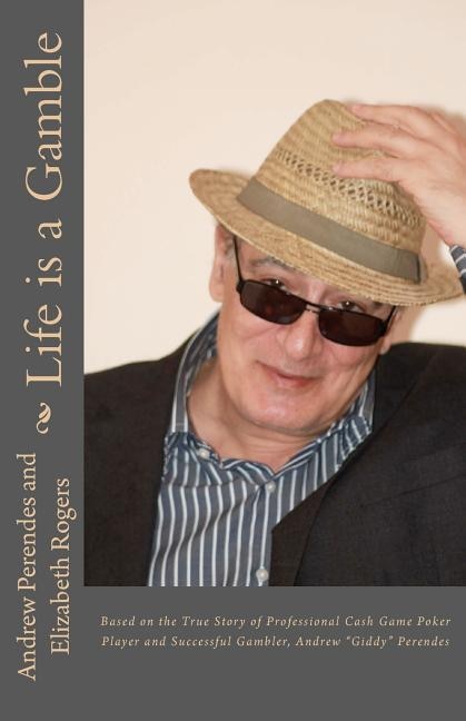 Life is a Gamble: Based on the true story of professional cash game poker player and successful gambler, Andrew Giddy Perendes