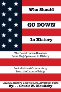 Who Should Go Down in History: The Latest and Greatest False Flag Operation in History