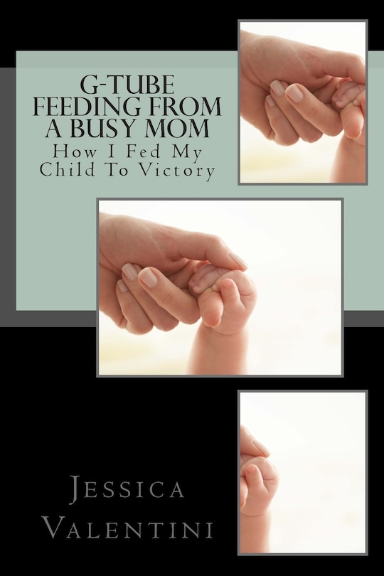 G-Tube Feeding By A Busy Mom: The Tale Of How I Fed My Child To Victory