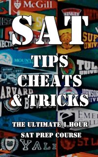 Front cover_SAT Tips Cheats & Tricks - The Ultimate 1 Hour SAT Prep Course