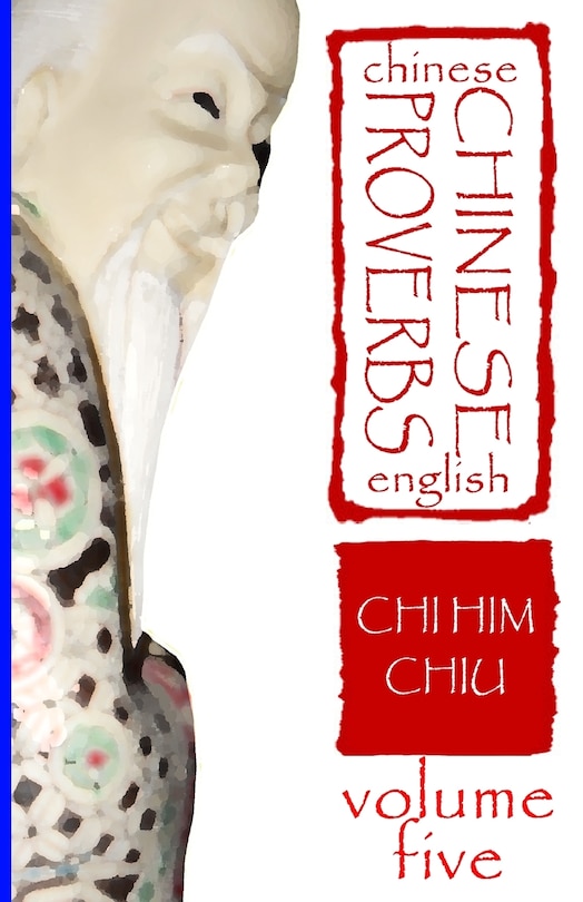 Chinese Proverbs, Volume Five: A Bilingual Dictionary (Chinese-English), Short Expressions of Popular Wisdom