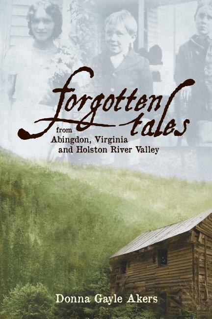 Front cover_Forgotten Tales from Abingdon, Virginia and the Holston River Valley