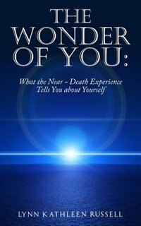 The Wonder Of You: What The Near-death Experience Tells You About Yourself