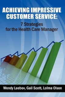 Achieving Impressive Customer Service: 7 Strategies for the Health Care Manager