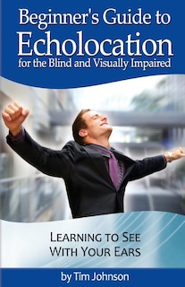 Front cover_Beginner's Guide to Echolocation for the Blind and Visually Impaired