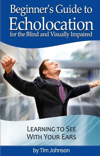 Front cover_Beginner's Guide to Echolocation for the Blind and Visually Impaired