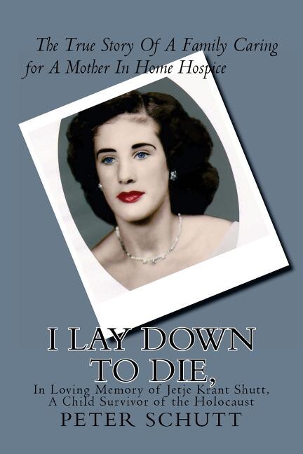 Couverture_I Lay Down To Die, The true story of a family caring for a mother in home hospice