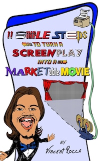 Front cover_11 Simple Steps to turn a Screenplay into a Marketable Movie