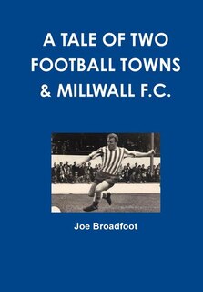 Front cover_A Tale Of Two Football Towns & Millwall F.C.