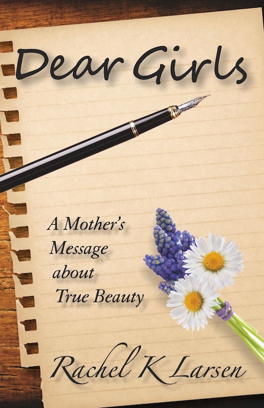 Dear Girls: A Mother's Message about True Beauty