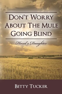 Front cover_Don't Worry About The Mule Going Blind