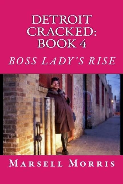 Detroit Cracked - Book 4: Boss Lady's Rise: If you like the Donald Goines style of writing, you'll love this story.