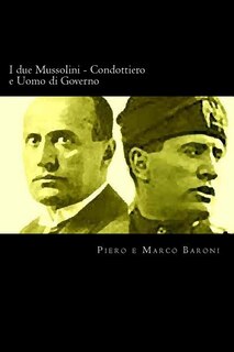 Couverture_I due Mussolini - Condottiero e Uomo di Governo