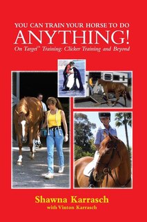 Front cover_You Can Train Your Horse to Do Anything!