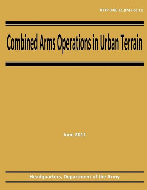 Front cover_Combined Arms Operations in Urban Terrain (ATTP 3-06.11 / FM 3-06.11)