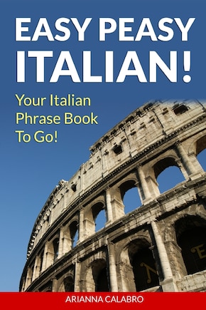 Easy Peasy Italian Phrase Book! Your Italian Language Phrasebook To Go!