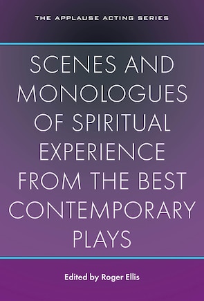 Scenes And Monologues Of Spiritual Experience From The Best Contemporary Plays