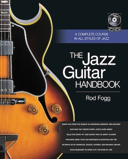 The Jazz Guitar Handbook: A Complete Course In All Styles Of Jazz