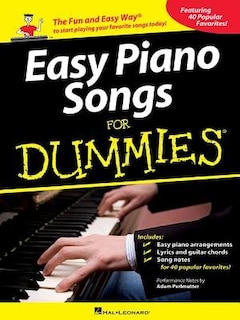 Easy Piano Songs For Dummies: The Fun And Easy Way  To Start Playing Your Favorite Songs Today!