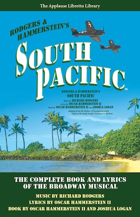 South Pacific: The Complete Book And Lyrics Of The Broadway Musical The Applause Libretto Library