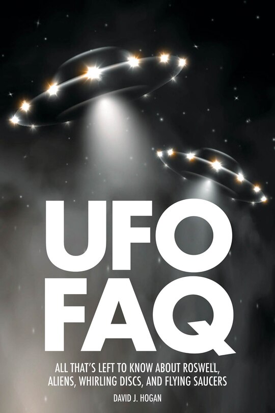 Ufo Faq: All That's Left To Know About Roswell, Aliens, Whirling Discs And Flying Saucers