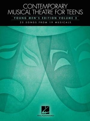 Contemporary Musical Theatre For Teens: Young Men's Edition Volume 2 25 Songs From 19 Musicals