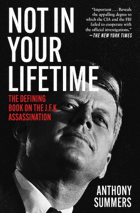 Not In Your Lifetime: The Defining Book On The J.f.k. Assassination